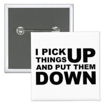 I Pick Things Up And I Put Them Down Pins