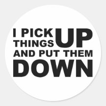 I Pick Things Up And I Put Them Down Round Stickers