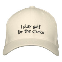 I play golf for the chicks embroidered baseball cap