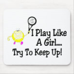 I Play Like A Girl Try To Keep Up Tennis Mouse Pad