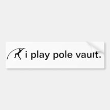 i play pole vault. bumper stickers