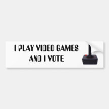 I PLAY VIDEO GAMES AND I VOTE BUMPER STICKERS