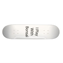 I Play With Bonsai Black Text Skateboard Decks