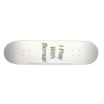 I Play With Bonsai green Text Skateboard Deck