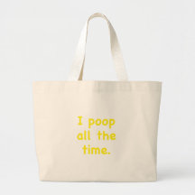 I Poop All the Time Bags