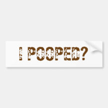 I Pooped? Bumper Sticker