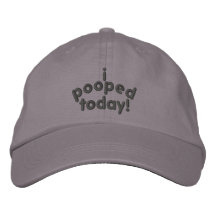 I Pooped Today Embroidered Hat