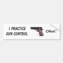 I practice gun control. Often. Bumper Sticker
