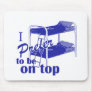 I Prefer To Be on Top Mouse Mats