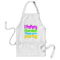 I Preparty Harder than you party Apron