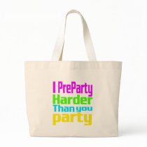 I Preparty Harder than you party Canvas Bags