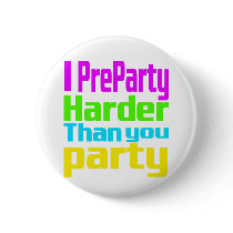I Preparty Harder than you party Pins