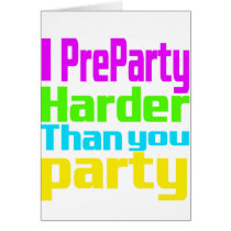I Preparty Harder than you party Card