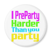 I Preparty Harder than you party Fridge Magnets