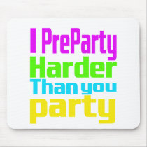 I Preparty Harder than you party Mousepad