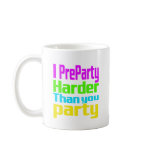 I Preparty Harder than you party Mug