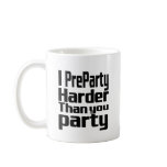 I Preparty Harder than you party Coffee Mug