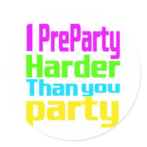 I Preparty Harder than you party Stickers