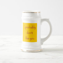 I probably don't like you. mugs