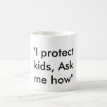 I protect kids ask me how" coffee mug