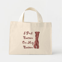 I Put Bacon On My Bacon Bag