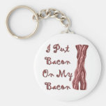 I Put Bacon On My Bacon Key Chain