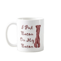 I Put Bacon On My Bacon Mugs