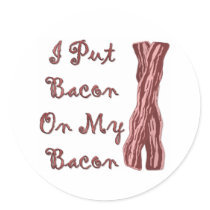 I Put Bacon On My Bacon