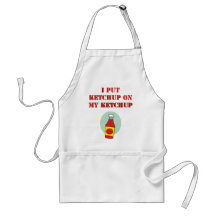 I Put Ketchup on My Ketchup Apron