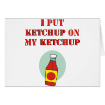I Put Ketchup on My Ketchup Cards