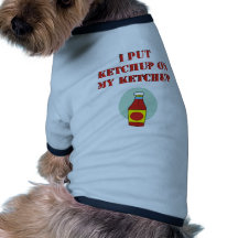 I Put Ketchup on My Ketchup Doggie Shirt