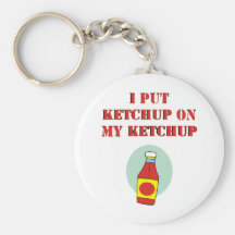 I Put Ketchup on My Ketchup Key Chains
