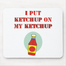 I Put Ketchup on My Ketchup Mouse Pad