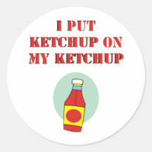 I Put Ketchup on My Ketchup Stickers