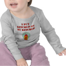 I Put Ketchup on My Ketchup Tshirts