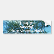 I Put the 'mental' in Environmentalist Sticker Bumper Sticker