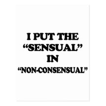 i put the "sensual" in "non-consensual" postcards