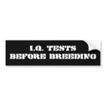 "I.Q. Tests Before Breeding" Bumper Sticker
