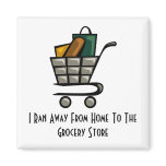 I Ran Away From Home To The Grocer... magnets