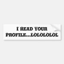 I Read Your Profile...LOLOLOLOL Bumper Sticker
