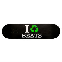 I Recycle Beats Skateboard Decks