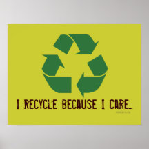 I Recycle Because I Care Poster