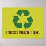 I RECYCLE Because I Care Poster posters