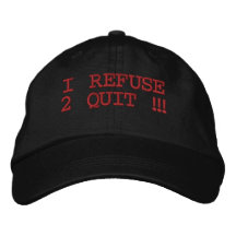 I REFUSE 2 QUIT !!! EMBROIDERED HATS