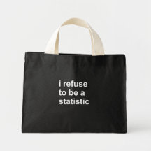 I refuse to be a statistic bag