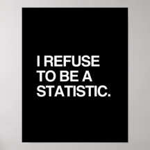 I REFUSE TO BE A STATISTIC PRINT