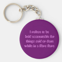 I refuse to be held accountable for things said... key chain