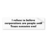 I refuse to believe corporations are people until