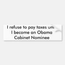 I refuse to pay taxes until    I become an Obam... Bumper Stickers