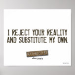 I Reject Your Reality & Substitute My Own Poster posters